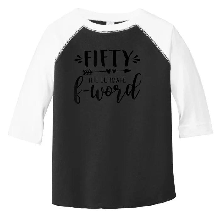 Fifty The Ultimate F-word 50th Birthday Gift Fiftieth Bday Toddler Fine Jersey T-Shirt