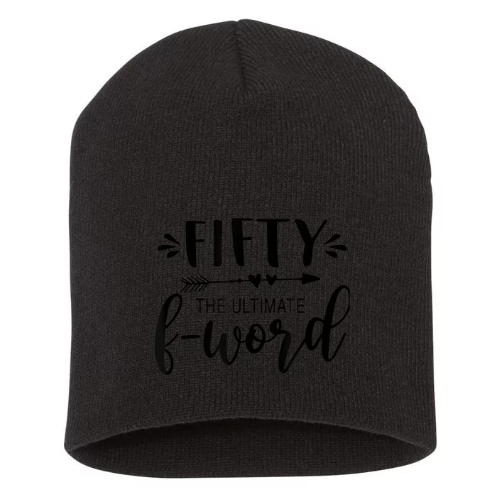 Fifty The Ultimate F-word 50th Birthday Gift Fiftieth Bday Short Acrylic Beanie