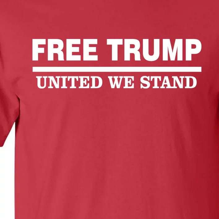 Free Trump United We Stand President Trump Supportive Tall T-Shirt