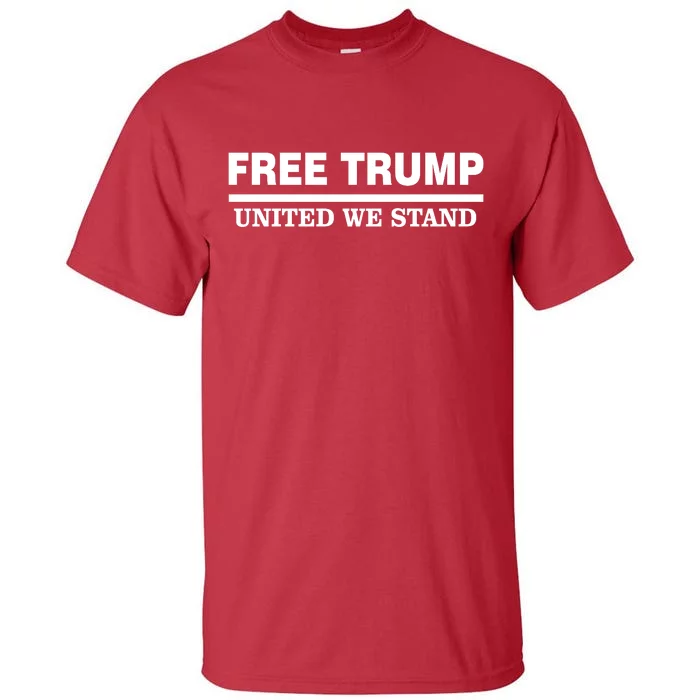 Free Trump United We Stand President Trump Supportive Tall T-Shirt