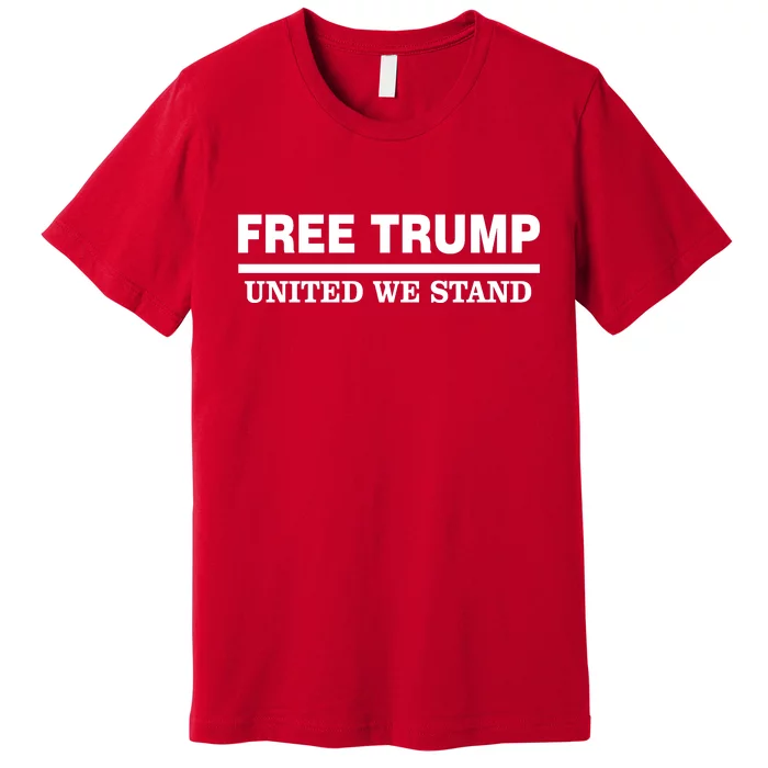 Free Trump United We Stand President Trump Supportive Premium T-Shirt