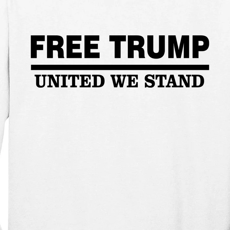 Free Trump United We Stand Tall Long Sleeve T-Shirt