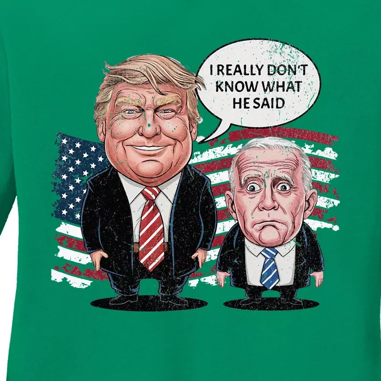 Funny Trump Vs Biden I Really DonT Know What He Said Ladies Long Sleeve Shirt