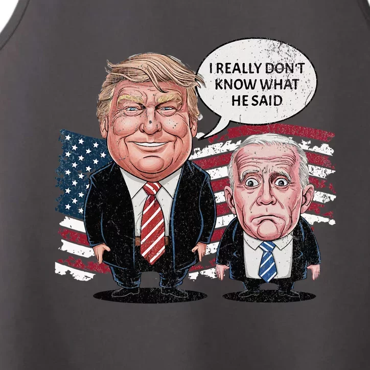 Funny Trump Vs Biden I Really DonT Know What He Said Performance Tank