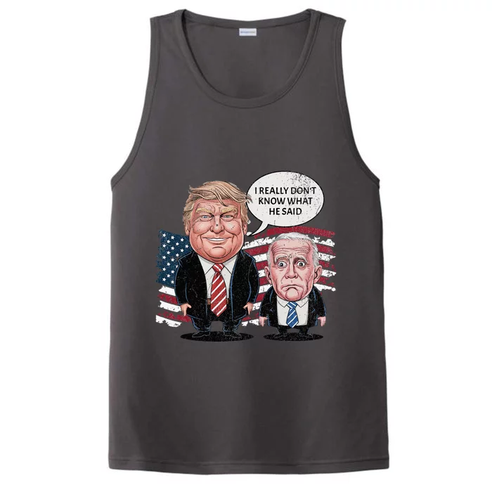 Funny Trump Vs Biden I Really DonT Know What He Said Performance Tank