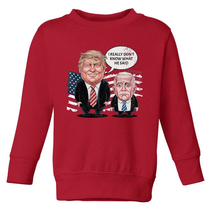 Funny Trump Vs Biden I Really DonT Know What He Said Toddler Sweatshirt