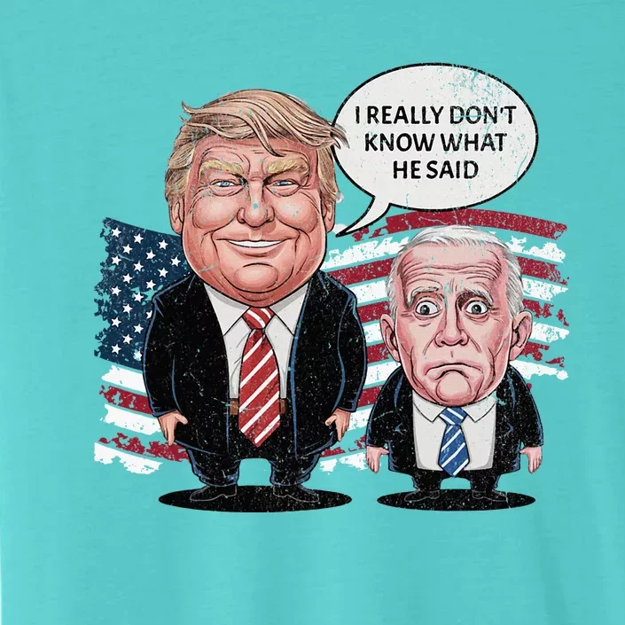 Funny Trump Vs Biden I Really DonT Know What He Said ChromaSoft Performance T-Shirt