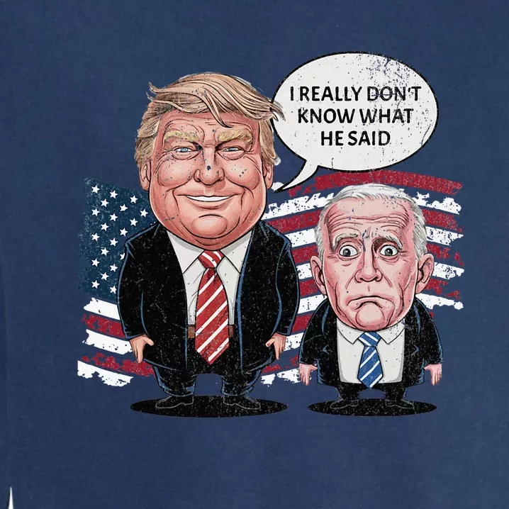 Funny Trump Vs Biden I Really DonT Know What He Said Garment-Dyed Sweatshirt