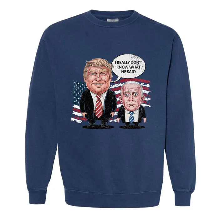 Funny Trump Vs Biden I Really DonT Know What He Said Garment-Dyed Sweatshirt