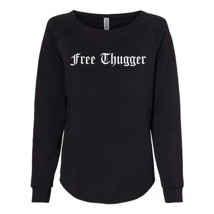 Free Thugger Viral Meme Hip Hop Music Funny Joke Urban Slang Womens California Wash Sweatshirt