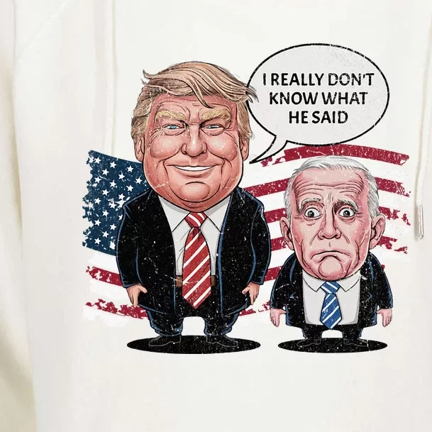 Funny Trump Vs Biden I Really DonT Know What He Said Womens Funnel Neck Pullover Hood