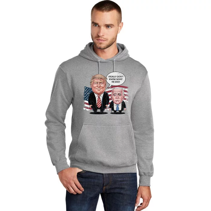 Funny Trump Vs Biden I Really DonT Know What He Said Tall Hoodie