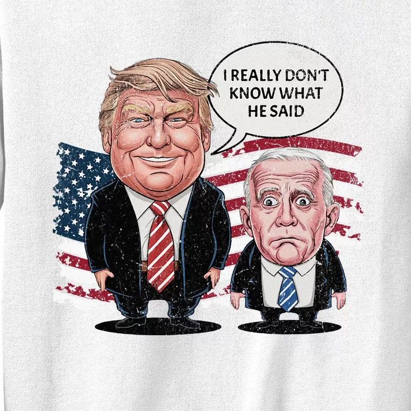 Funny Trump Vs Biden I Really DonT Know What He Said Sweatshirt