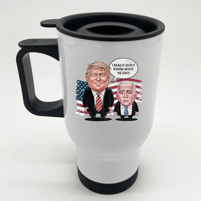 Funny Trump Vs Biden I Really DonT Know What He Said Front & Back Stainless Steel Travel Mug