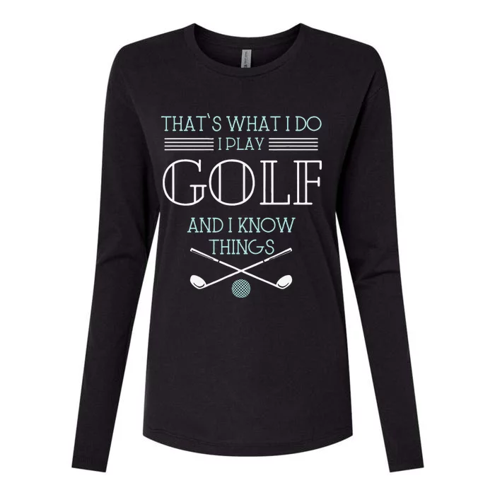 Funny ThatS What I Do I Play Golf And I Know Things Funny Womens Cotton Relaxed Long Sleeve T-Shirt