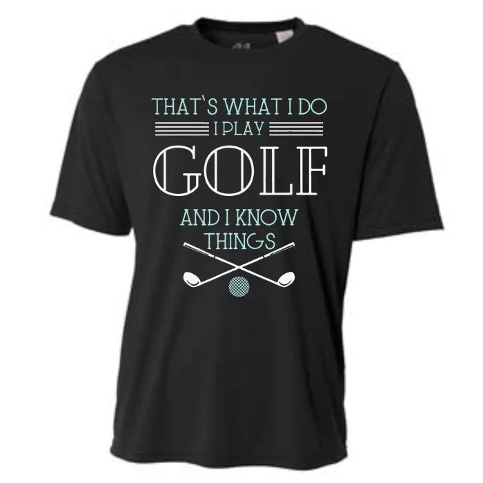 Funny ThatS What I Do I Play Golf And I Know Things Funny Cooling Performance Crew T-Shirt