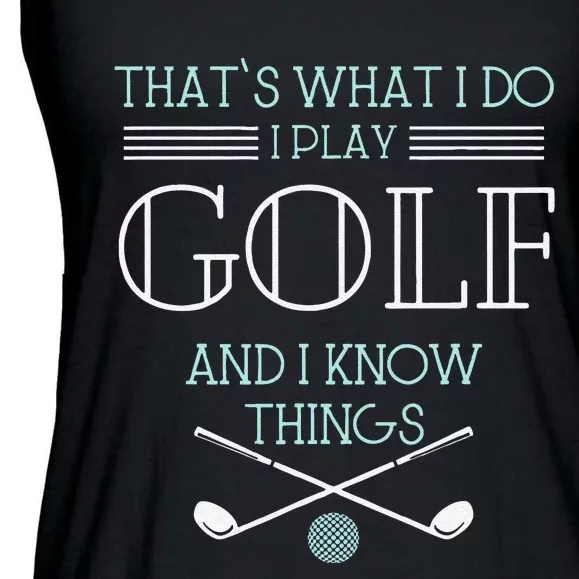 Funny ThatS What I Do I Play Golf And I Know Things Funny Ladies Essential Flowy Tank