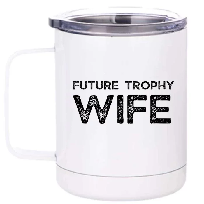 Future Trophy Wife Funny Front & Back 12oz Stainless Steel Tumbler Cup