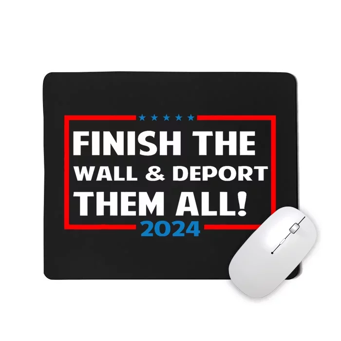 Finish The Wall Deport Them All 2024 Mousepad