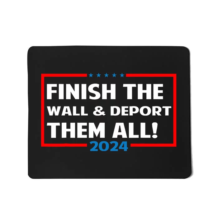 Finish The Wall Deport Them All 2024 Mousepad