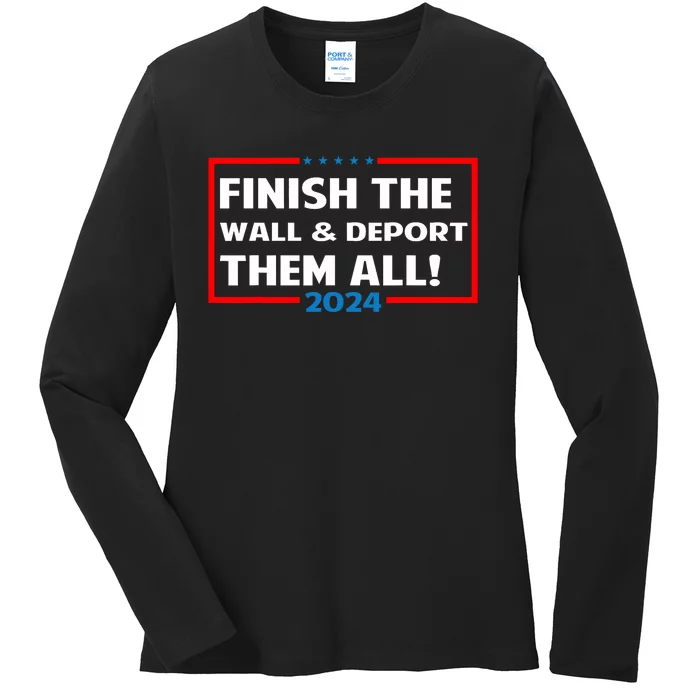 Finish The Wall Deport Them All 2024 Ladies Long Sleeve Shirt