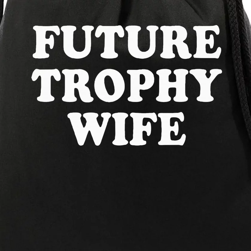 Future Trophy Wife Funny Drawstring Bag