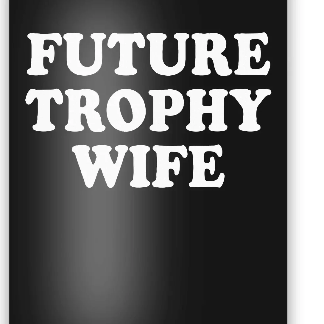 Future Trophy Wife Funny Poster