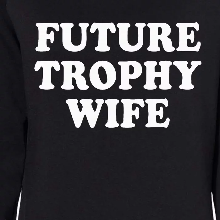 Future Trophy Wife Funny Womens California Wash Sweatshirt