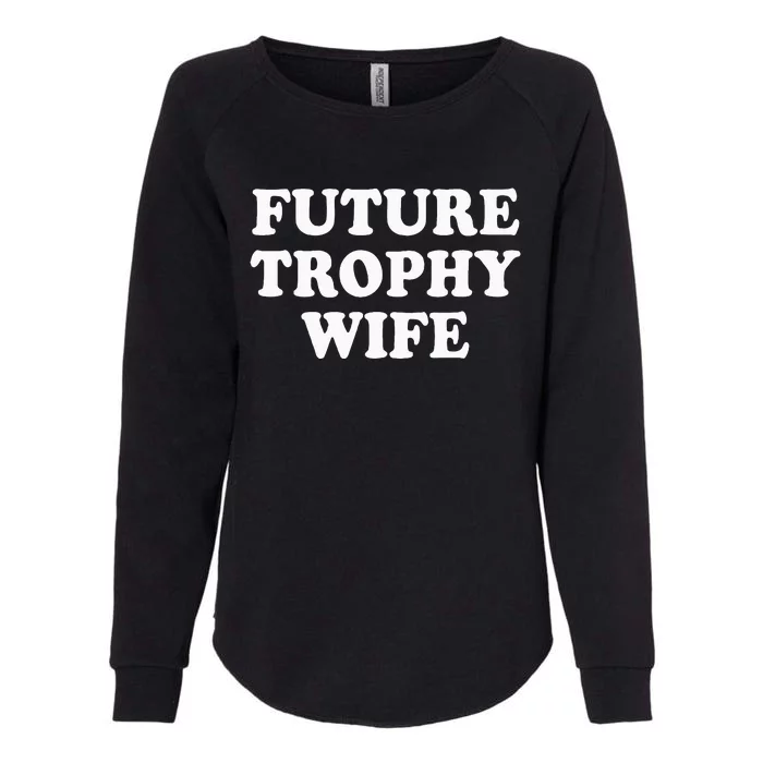 Future Trophy Wife Funny Womens California Wash Sweatshirt