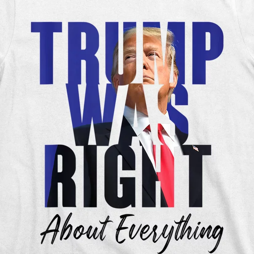 Funny Trump Was Right About Everything Political T-Shirt