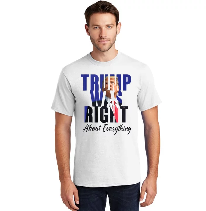 Funny Trump Was Right About Everything Political Tall T-Shirt