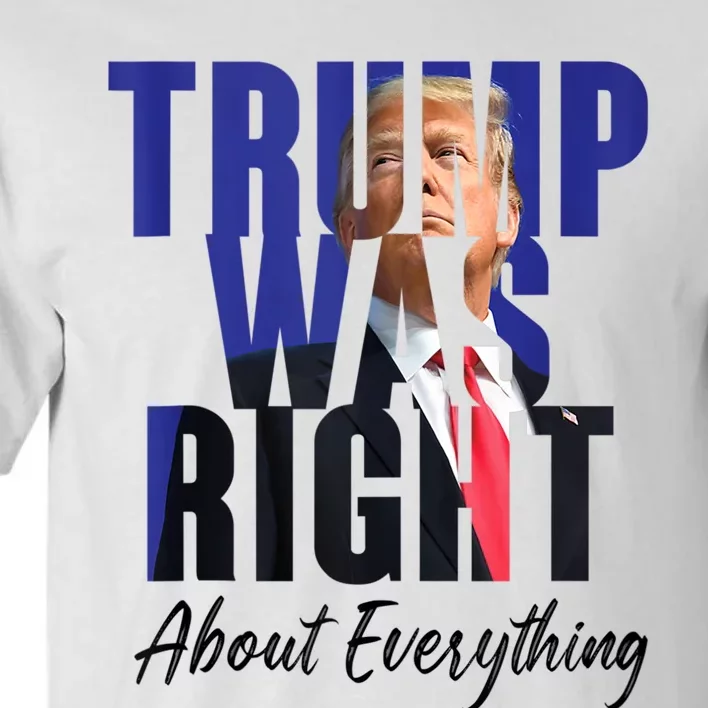 Funny Trump Was Right About Everything Political Tall T-Shirt