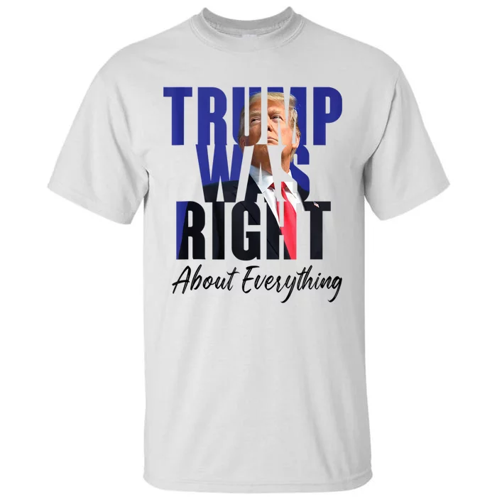 Funny Trump Was Right About Everything Political Tall T-Shirt