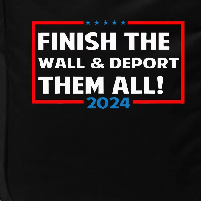 Finish The Wall Deport Them All 2024 Impact Tech Backpack