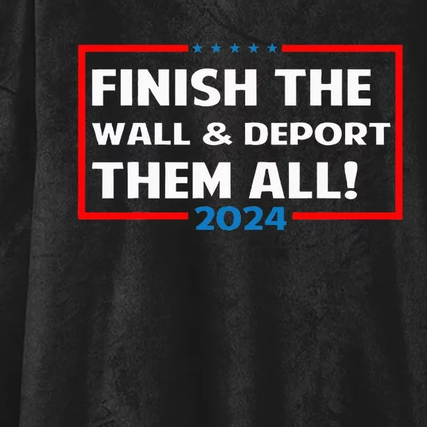 Finish The Wall Deport Them All 2024 Hooded Wearable Blanket