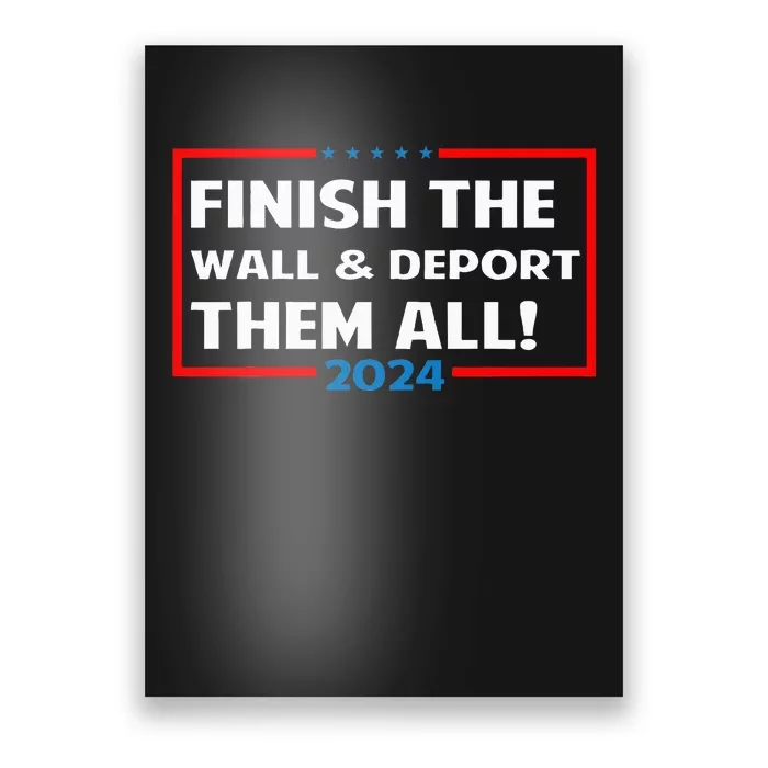 Finish The Wall Deport Them All 2024 Poster