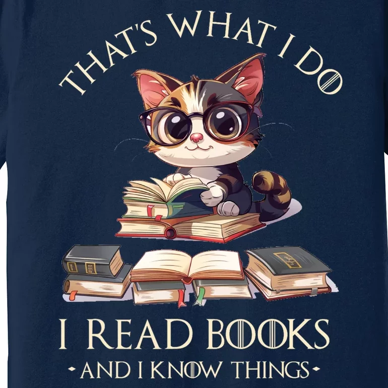 Funny ThatS What I Do I Read Books And I Know Things Gift Premium T-Shirt