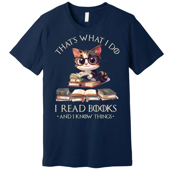 Funny ThatS What I Do I Read Books And I Know Things Gift Premium T-Shirt