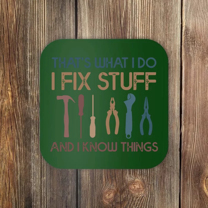 Funny That's What I Do I Fix Stuff And I Know Things Designs Coaster