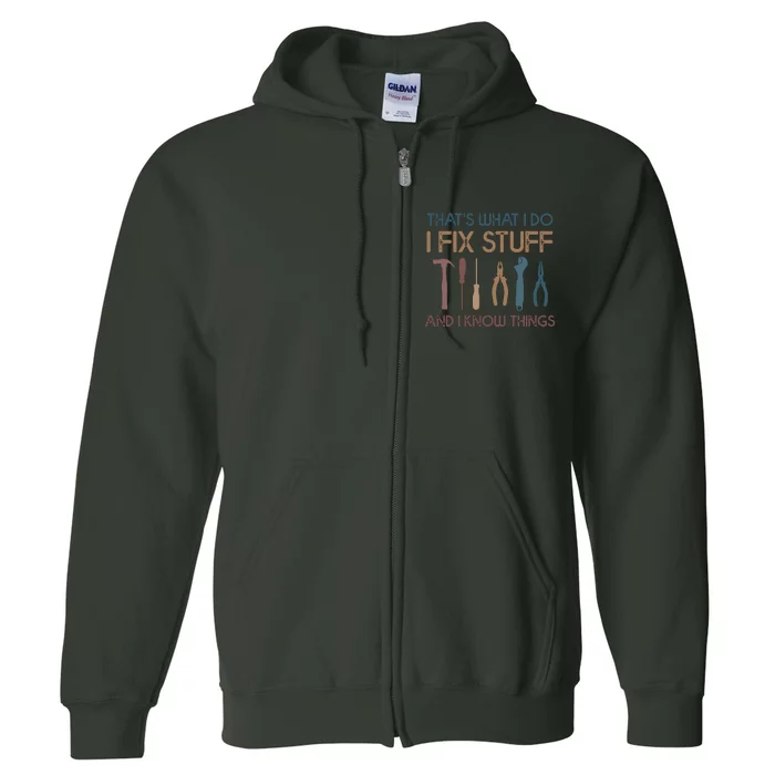 Funny That's What I Do I Fix Stuff And I Know Things Designs Full Zip Hoodie