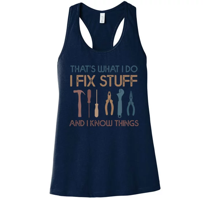 Funny That's What I Do I Fix Stuff And I Know Things Designs Women's Racerback Tank