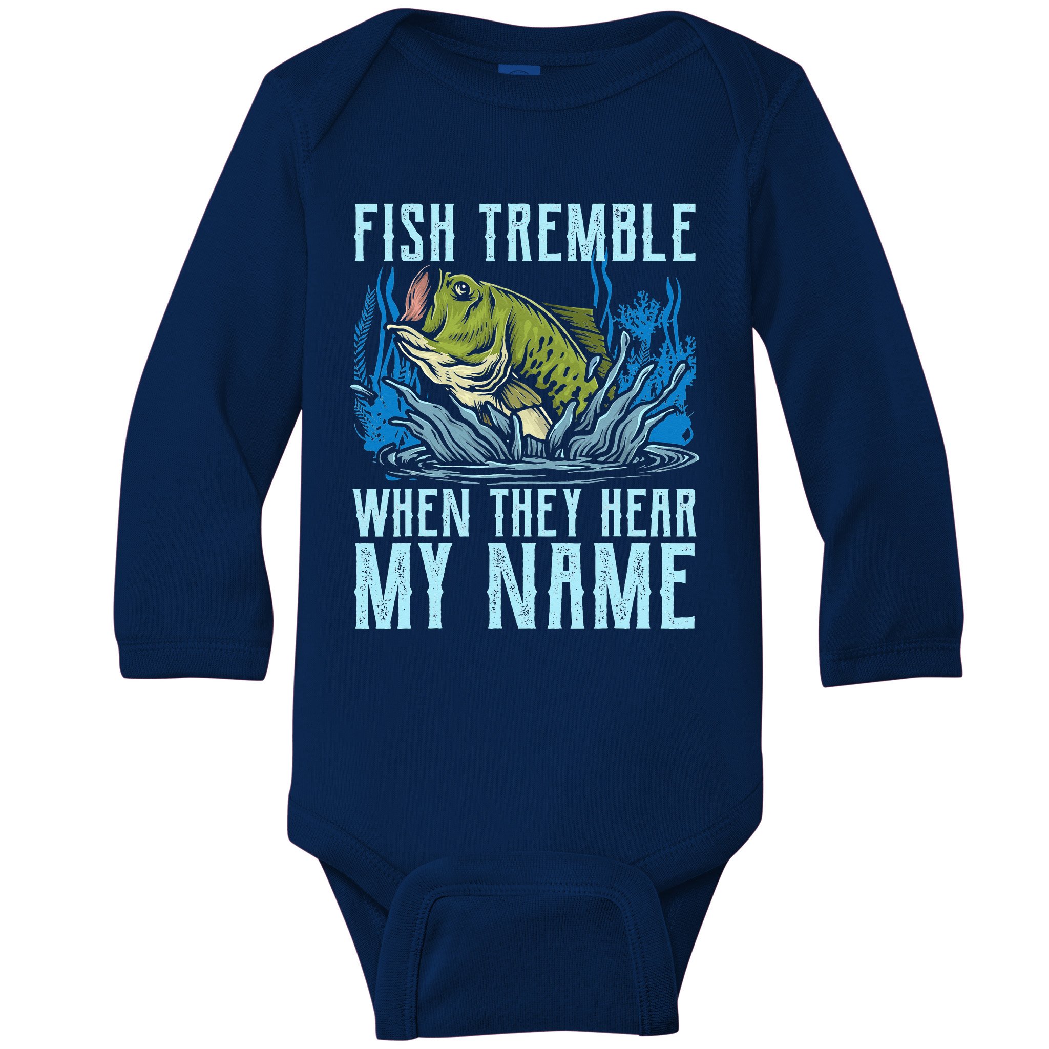Fish Tremble When They Hear My Name Fishing Fish Baby Long Sleeve Bodysuit