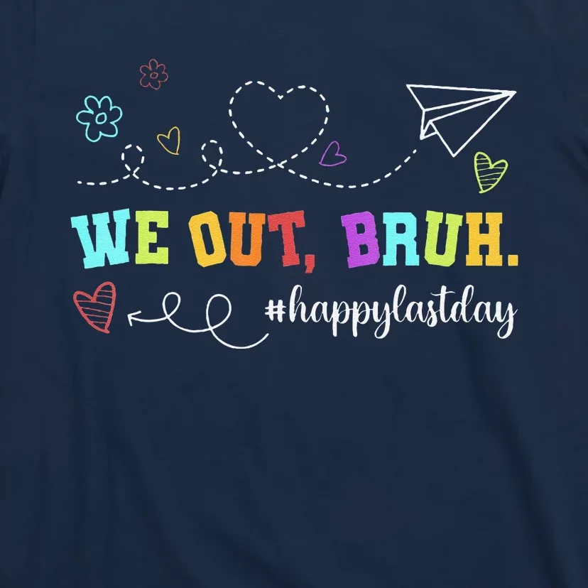 Funny Teacher We Out Bruh Happy Last Day T-Shirt