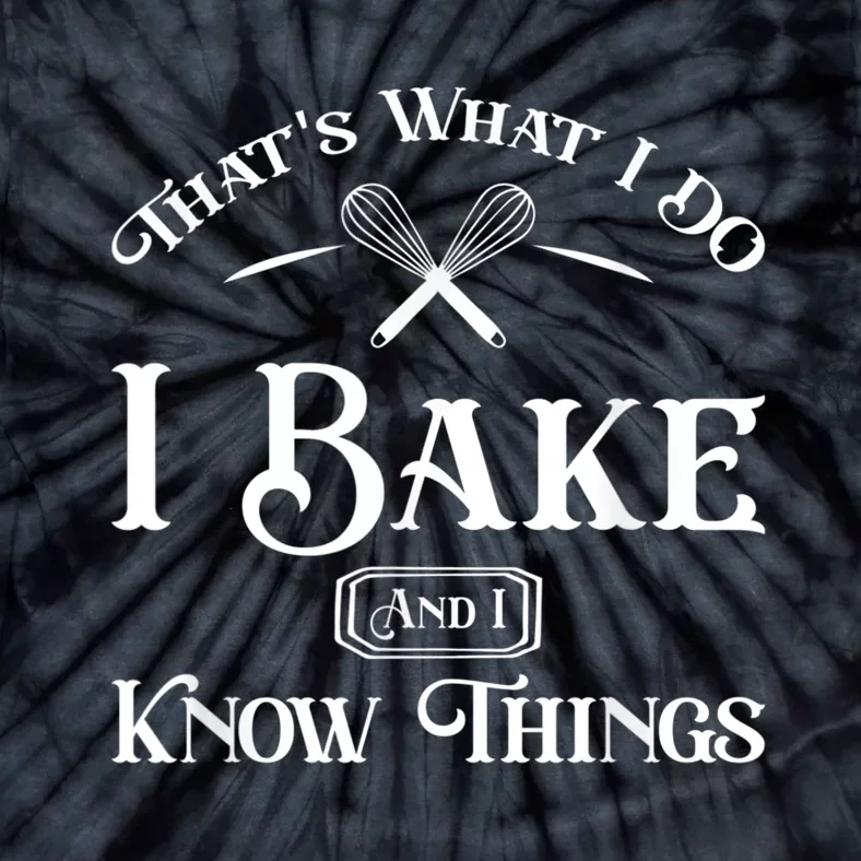 Funny That's What I DO I Bake And I Know Things Baking Tie-Dye T-Shirt