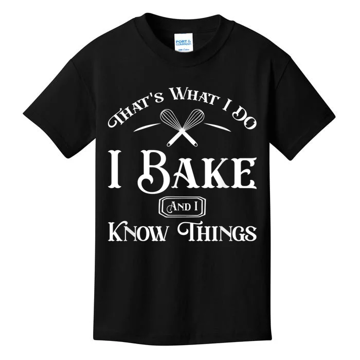 Funny That's What I DO I Bake And I Know Things Baking Kids T-Shirt