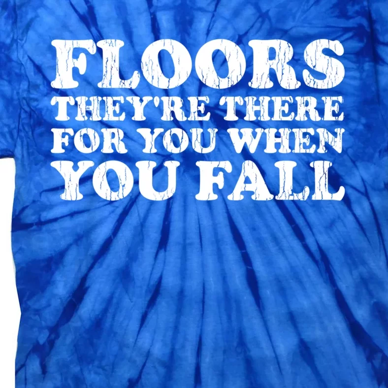 Floors There When You Fall Gift Tie-Dye T-Shirt