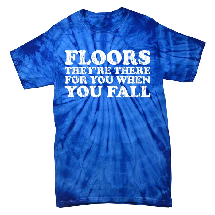 Floors There When You Fall Gift Tie-Dye T-Shirt