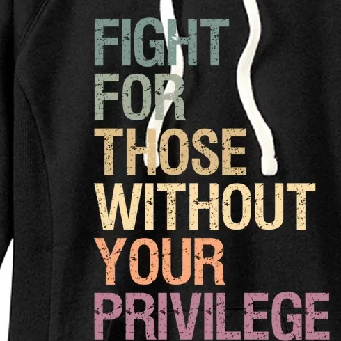 Fight Those Without Your Privilege Civil Social Justice Gift Women's Fleece Hoodie