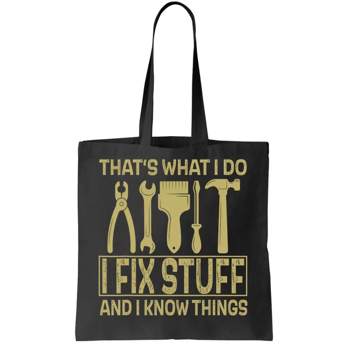 Funny That's What I Do I Fix Stuff And I Know Things Saying Tote Bag