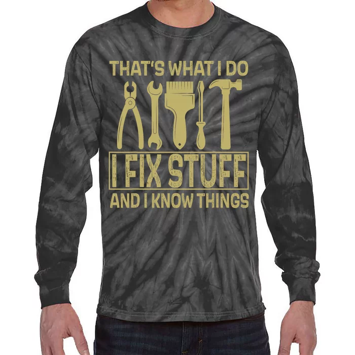 Funny That's What I Do I Fix Stuff And I Know Things Saying Tie-Dye Long Sleeve Shirt